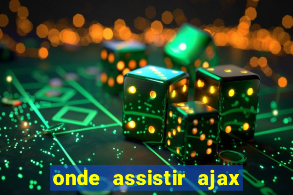 onde assistir ajax x fortuna sittard